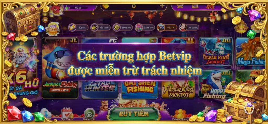 Các Trường Hợp Miễn Trừ Trách Nhiệm Tại Betvip